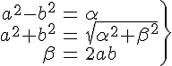 4$\.\array{rcl$a^2-b^2&=&\alpha\\a^2+b^2&=&\sqrt{\alpha^2+\beta^2}\\\beta&=&2ab\} 
